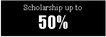 Text Box: Scholarship up to50%